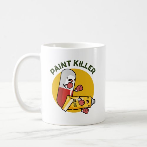 Paint Killer Funny Pill Pun Coffee Mug