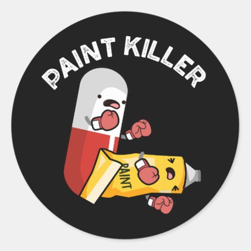 Paint Killer Funny Pill Pun Dark BG Classic Round Sticker