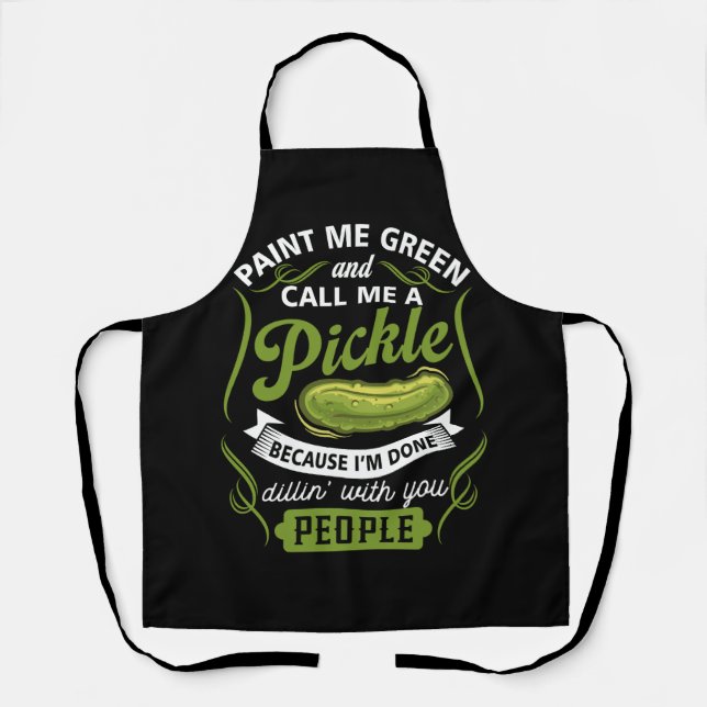 Paint Me Green And Call Me A Pickle Because I'm Do Apron (Front)