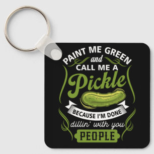 Paint Me Green And Call Me A Pickle Because I'm Do Keychain