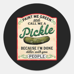 Paint Me Green And Call Me A Pickle Classic Round Sticker