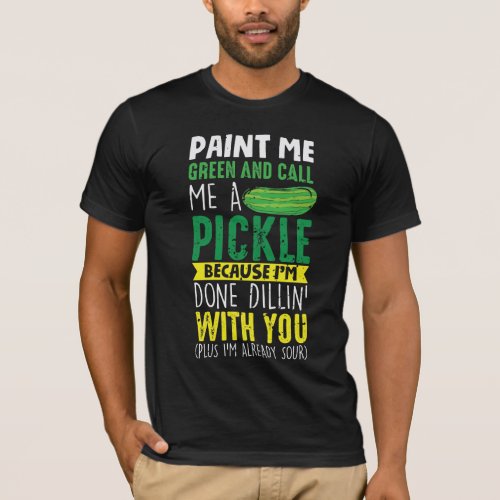 Paint me Green and call me a Pickle T_Shirt