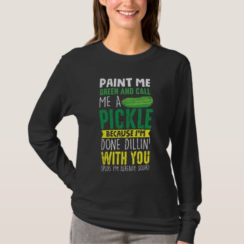 Paint me Green and call me a Pickle T_Shirt