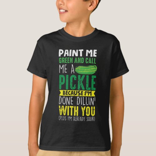 Paint me Green and call me a Pickle T_Shirt