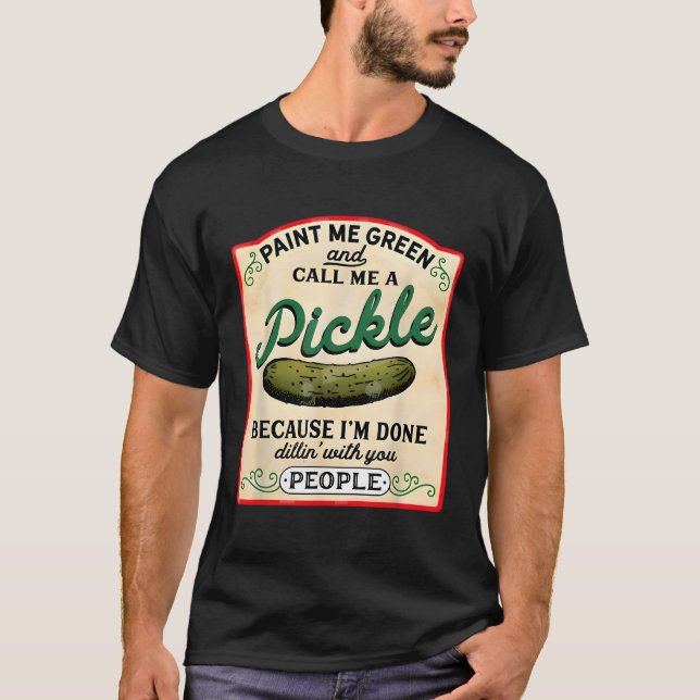 Paint Me Green And Call Me A Pickle Vegetarian Pic T-Shirt (Front)