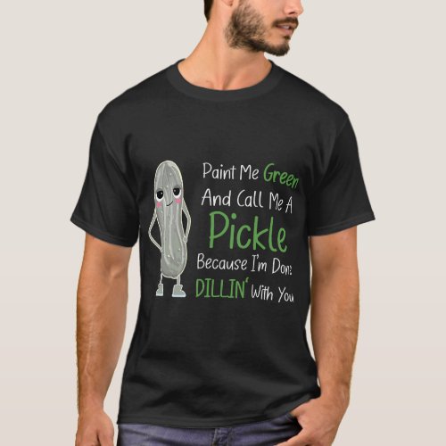 Paint Me Green Call Me Pickle _ Funny Pickle Pun J T_Shirt