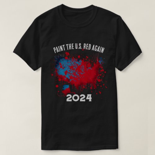 Paint the US Red Again 2024 T_Shirt