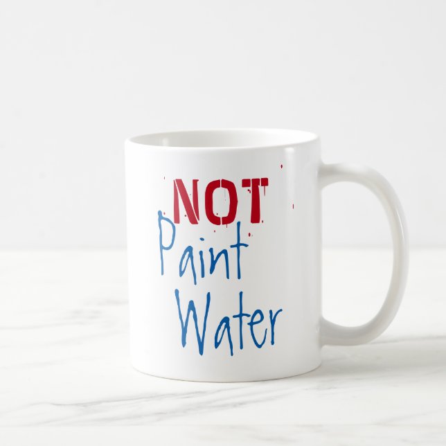 Paint Water NOT Paint Water For Artist Humor Art Coffee Mug (Right)