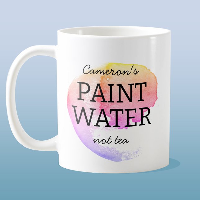 Paint Water Not Tea Personalized Artist Humor Coffee Mug (Creator Uploaded)