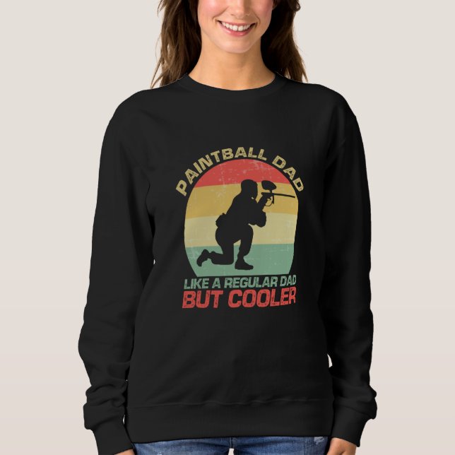 Paintball Dad Like A Regular Dad But Cooler Sweatshirt (Front)