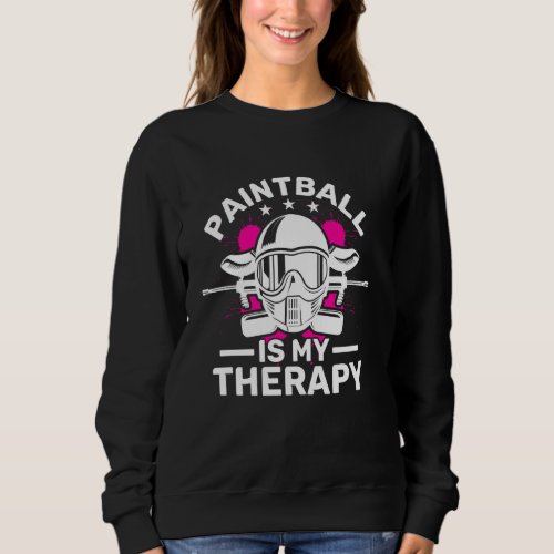 Paintball Is My Therapy Paintball Gun And Mask Sweatshirt