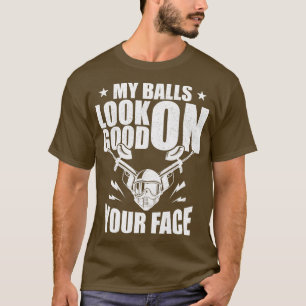Paintball My Balls Look Good On Your Face T-Shirt