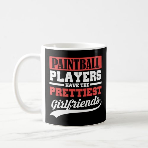Paintball players have the prettiest girlfriends  coffee mug