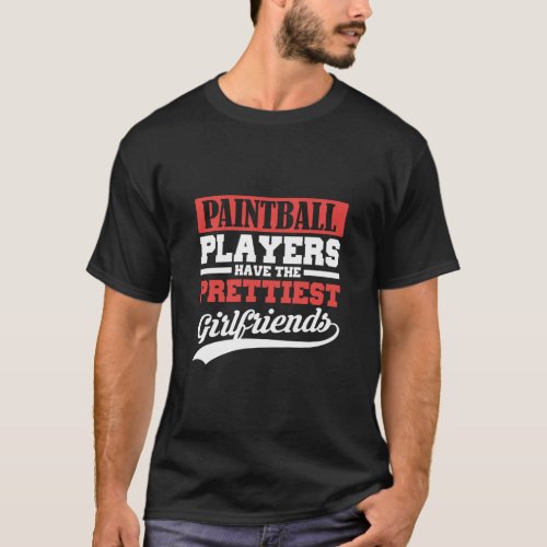 Paintball players have the prettiest girlfriends  T_Shirt