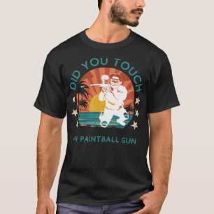 Paintball Prankster Alert: Did You Touch My Gun? T-Shirt