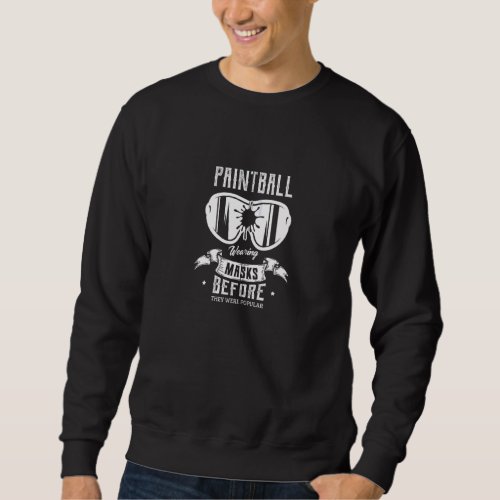 Paintball Wearing Masks Before They Were Popular P Sweatshirt