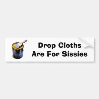 paintcan, Drop Cloths Are For Sissies Bumper Sticker