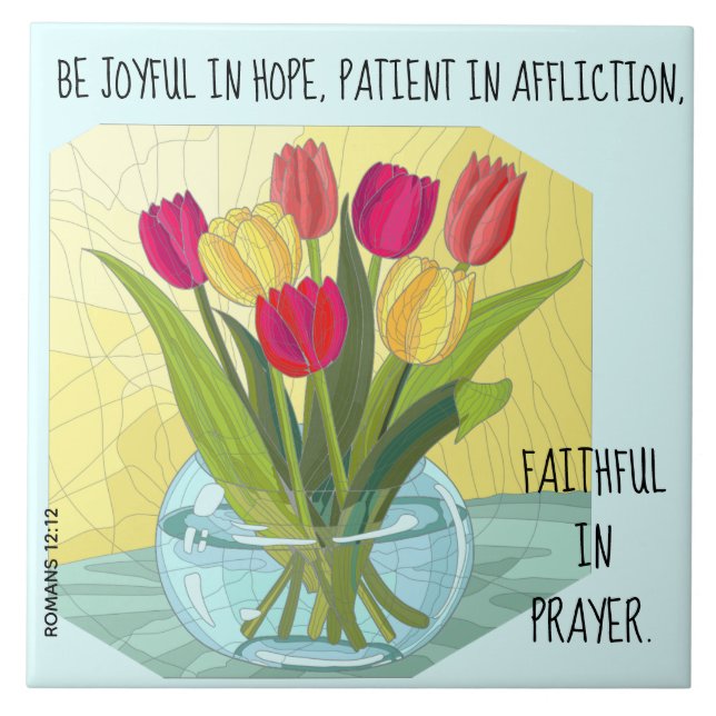 Painted flowers (tulips) w verse from Romans 12:12 Ceramic Tile (Front)