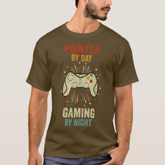 Painter By Day Gaming By Night T-Shirt