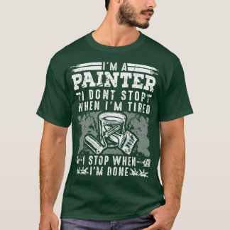 Painter Dont Stop When Tired House Painter T-Shirt