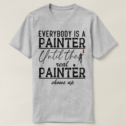 Painter Funny Quote Painting Lover T_Shirt