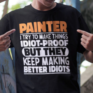 Painter I Try To Make Things Funny Sayings Painter T-Shirt