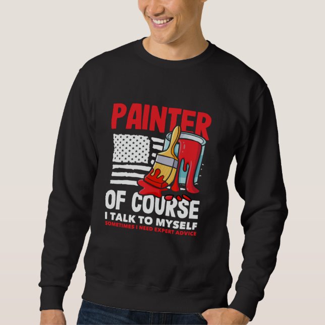 Painter Of Course I Talk To Myself Expert Sweatshirt (Front)
