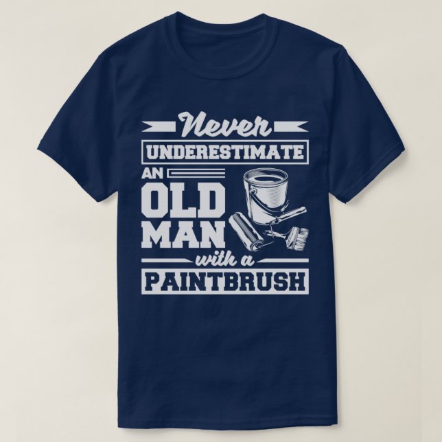 Painter Painting Paintbrush Never Underestimate An T-Shirt (Design Front)