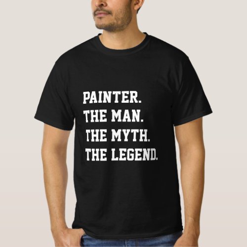 Painter The Man The Myth The Legend   T_Shirt