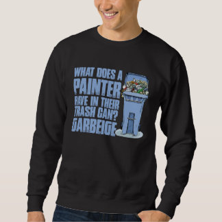 Painter Varnisher and Art Artists  48 Sweatshirt