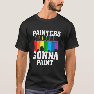 Painters Gonna Paint  Pun Artist Painter 1 T-Shirt