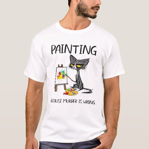 Painting Because Murder Is Wrong Cat T_Shirt