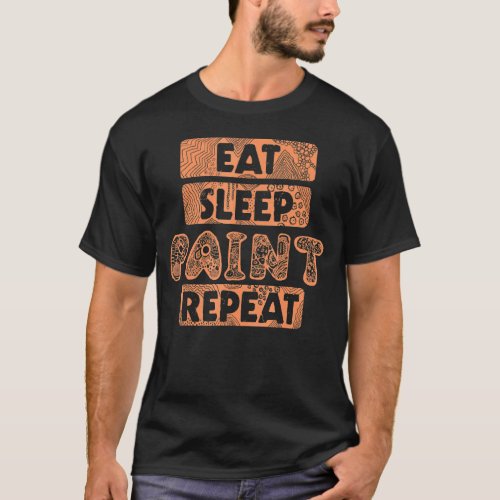 Painting Eat Sleep Repeat  for Artists and Painter T_Shirt