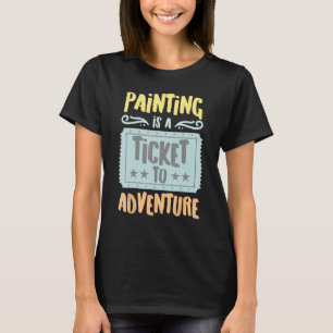 Painting Is A Ticket To The Adventure Vintage Hobb T-Shirt