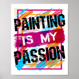 Painting Is My Passion Artist Painter Art Poster