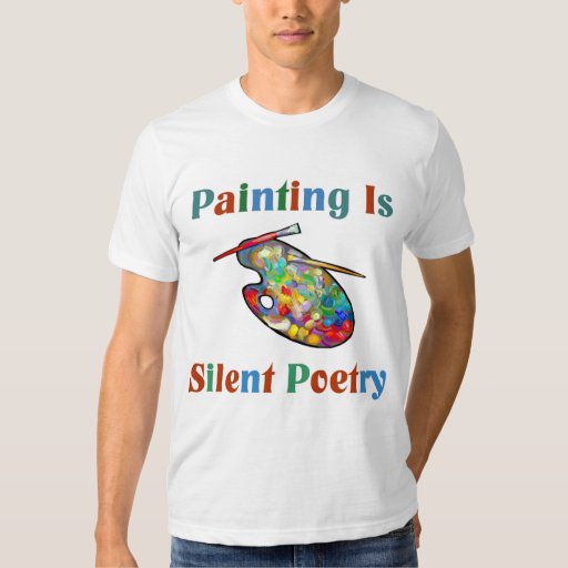 Painting is silent poetry Artist T-shirt | Zazzle