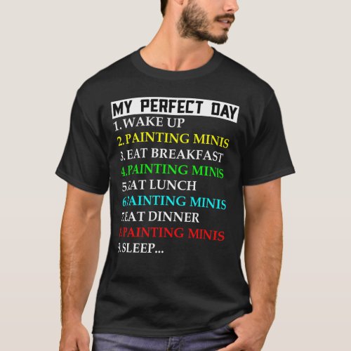 Painting Miniatures My Perfect Day Wargames Paint T_Shirt