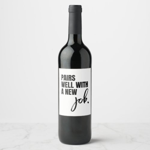 Pairs well with a New Job Wine Label