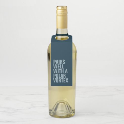 Pairs well with a polar vortex funny winter wine bottle hanger tag