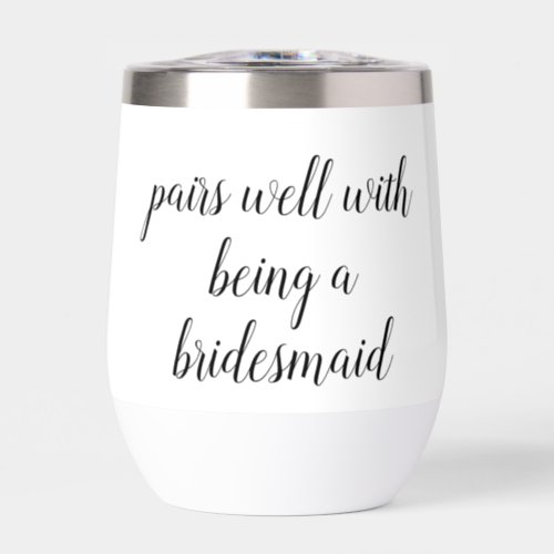 Pairs Well with being a Bridesmaid Proposal Gift Thermal Wine Tumbler