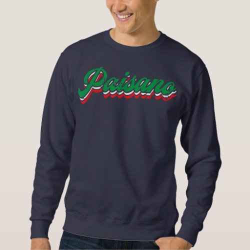 Paisano Italian Dad Grandpa Nonno Paisan Sang Sweatshirt