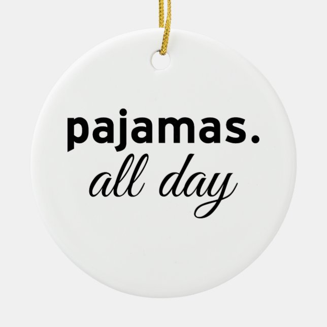 Pajamas All Day Ceramic Ornament (Front)