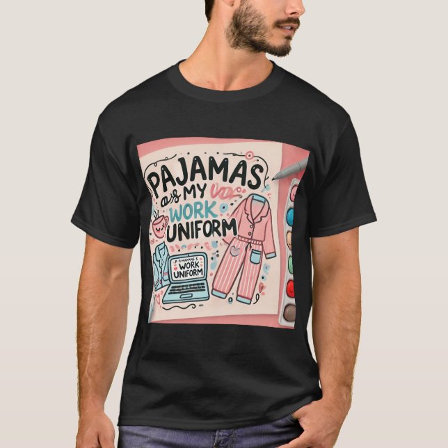  Pajamas Are My Work Uniform T-Shirt (Front)