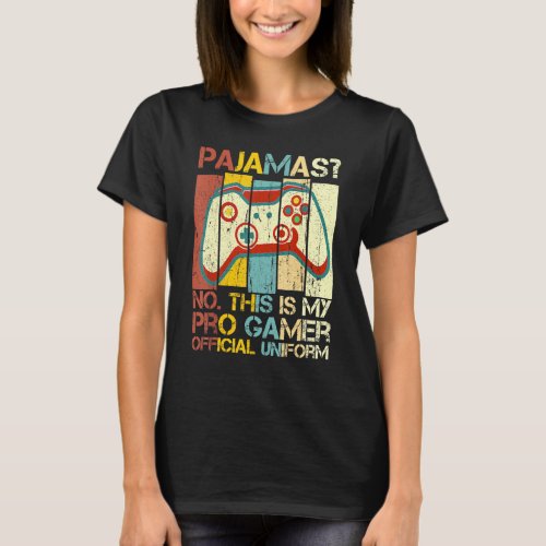 Pajamas No This Is Pro Gamer Official Uniform T_Shirt