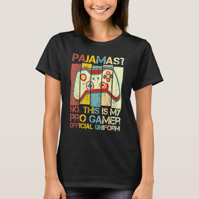 Pajamas No This Is Pro Gamer Official Uniform T-Shirt (Front)