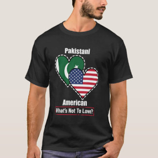 Pakistani American Heart Flags What's Not to Love T-Shirt