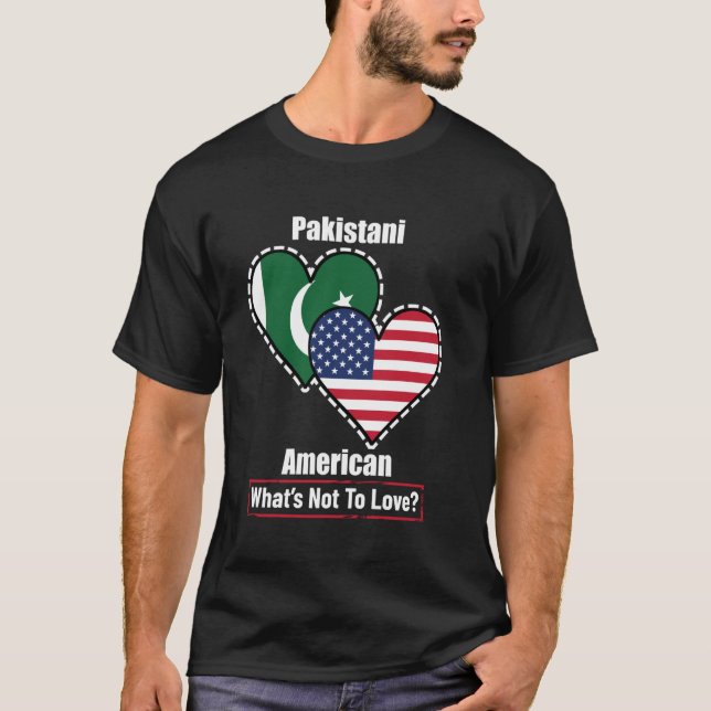 Pakistani American Heart Flags What's Not to Love T-Shirt (Front)