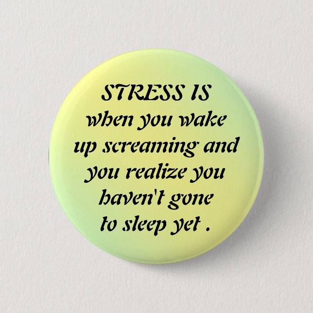 pal1, STRESS ISwhen you wake up sc... - Customized Button (Front)