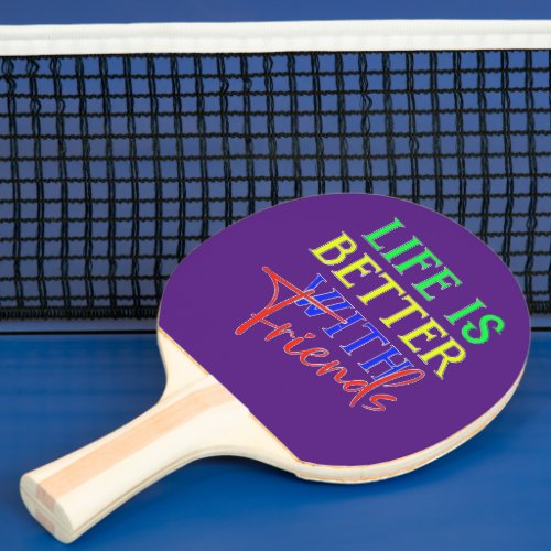 Pala De Ping Pong Life is better with friends Ping Pong Paddle