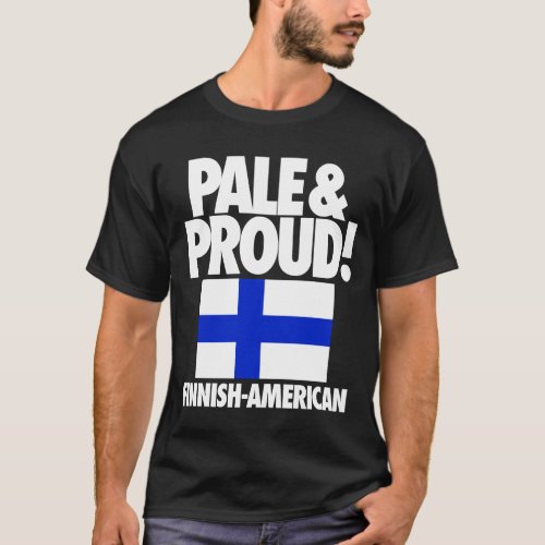 Pale and Proud Finland Finnish_American T_Shirt